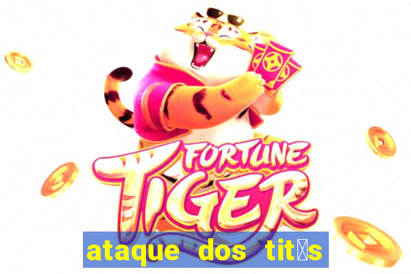 ataque dos tit茫s filme online dublado